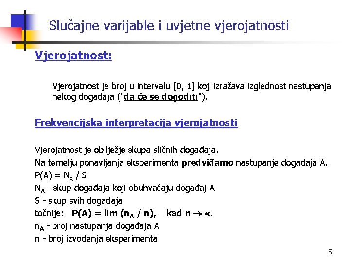 Slučajne varijable i uvjetne vjerojatnosti Vjerojatnost: Vjerojatnost je broj u intervalu [0, 1] koji