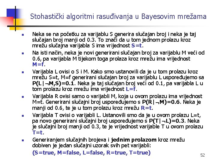 Stohastički algoritmi rasuđivanja u Bayesovim mrežama n n n Neka se na početku za