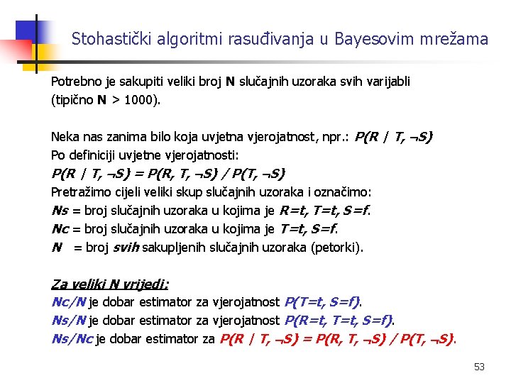 Stohastički algoritmi rasuđivanja u Bayesovim mrežama Potrebno je sakupiti veliki broj N slučajnih uzoraka