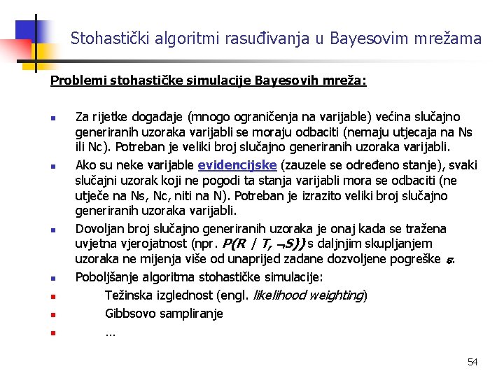 Stohastički algoritmi rasuđivanja u Bayesovim mrežama Problemi stohastičke simulacije Bayesovih mreža: n n n