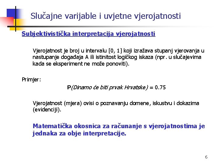 Slučajne varijable i uvjetne vjerojatnosti Subjektivistička interpretacija vjerojatnosti Vjerojatnost je broj u intervalu [0,