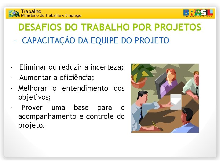 DESAFIOS DO TRABALHO POR PROJETOS - CAPACITAÇÃO DA EQUIPE DO PROJETO - Eliminar ou