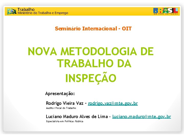 Seminário Internacional - OIT NOVA METODOLOGIA DE TRABALHO DA INSPEÇÃO Apresentação: Rodrigo Vieira Vaz