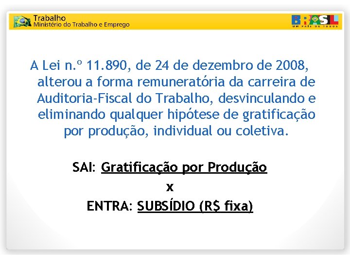 A Lei n. º 11. 890, de 24 de dezembro de 2008, alterou a