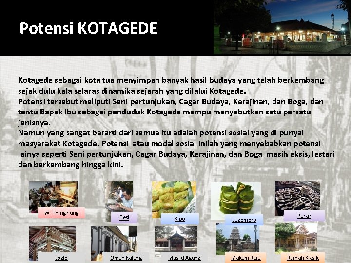 Potensi KOTAGEDE Kotagede sebagai kota tua menyimpan banyak hasil budaya yang telah berkembang sejak