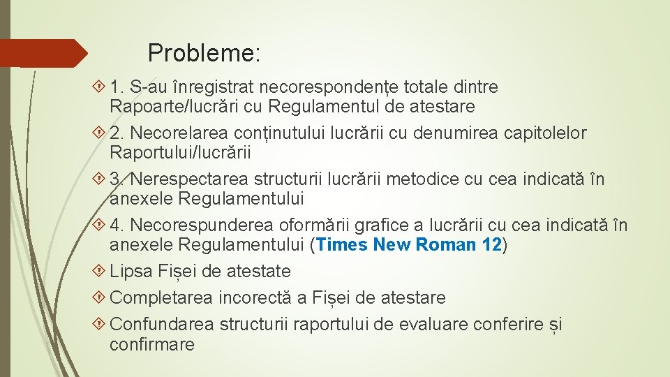 Probleme: 1. S-au înregistrat necorespondențe totale dintre Rapoarte/lucrări cu Regulamentul de atestare 2. Necorelarea