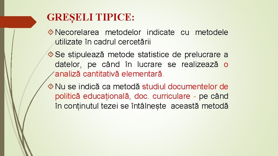 GREȘELI TIPICE: Necorelarea metodelor indicate cu metodele utilizate în cadrul cercetării Se stipulează metode