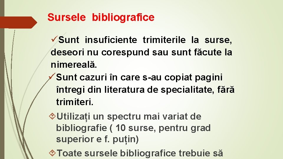 Sursele bibliografice üSunt insuficiente trimiterile la surse, deseori nu corespund sau sunt făcute la