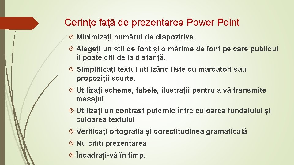Cerințe față de prezentarea Power Point Minimizați numărul de diapozitive. Alegeți un stil de