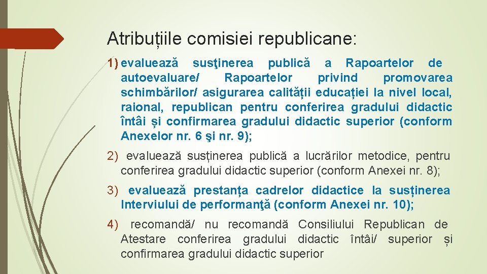 Atribuțiile comisiei republicane: 1) evaluează susţinerea publică a Rapoartelor de autoevaluare/ Rapoartelor privind promovarea