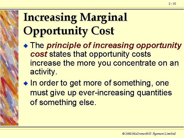 2 - 10 Increasing Marginal Opportunity Cost The principle of increasing opportunity cost states