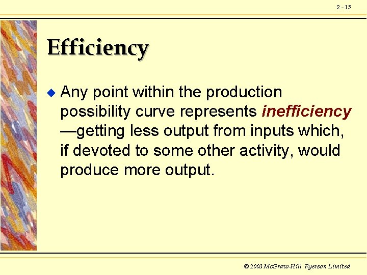 2 - 15 Efficiency u Any point within the production possibility curve represents inefficiency
