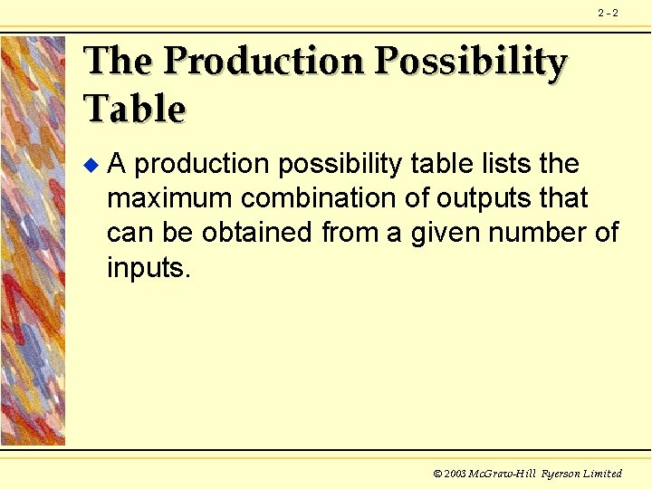 2 -2 The Production Possibility Table u A production possibility table lists the maximum