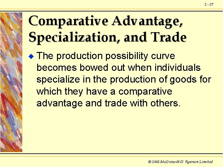 2 - 27 Comparative Advantage, Specialization, and Trade u The production possibility curve becomes