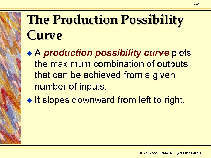 2 -3 The Production Possibility Curve A production possibility curve plots the maximum combination