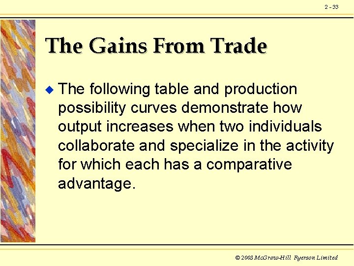 2 - 33 The Gains From Trade u The following table and production possibility