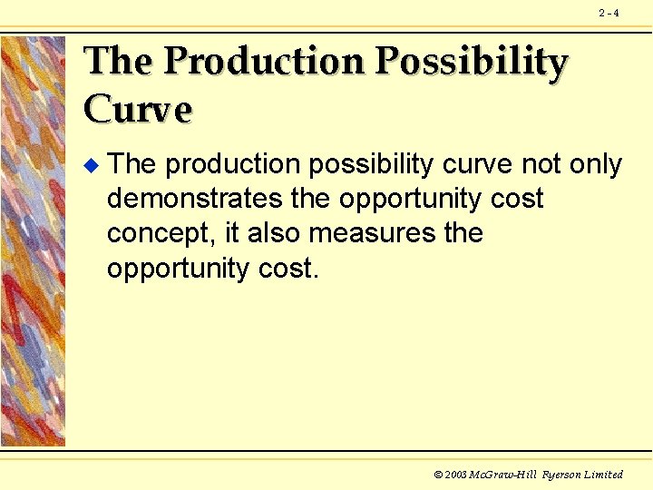 2 -4 The Production Possibility Curve u The production possibility curve not only demonstrates