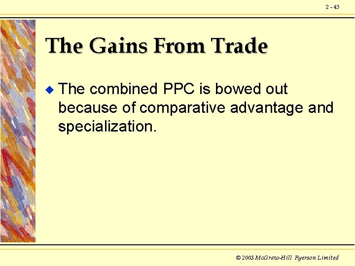 2 - 43 The Gains From Trade u The combined PPC is bowed out