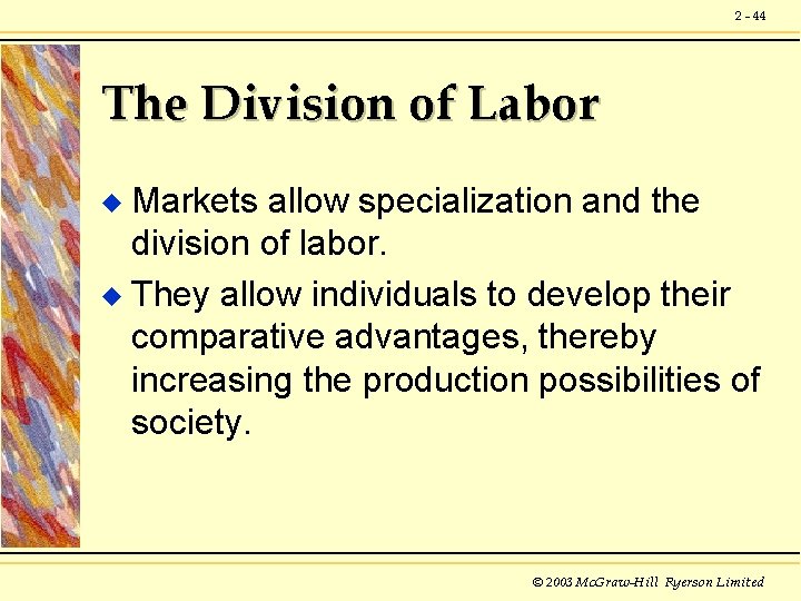 2 - 44 The Division of Labor Markets allow specialization and the division of