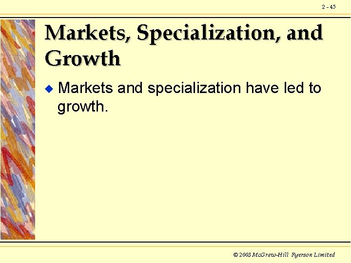 2 - 45 Markets, Specialization, and Growth u Markets and specialization have led to