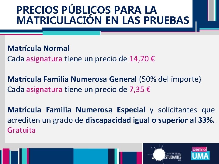 PRECIOS PÚBLICOS PARA LA MATRICULACIÓN EN LAS PRUEBAS Matrícula Normal Cada asignatura tiene un