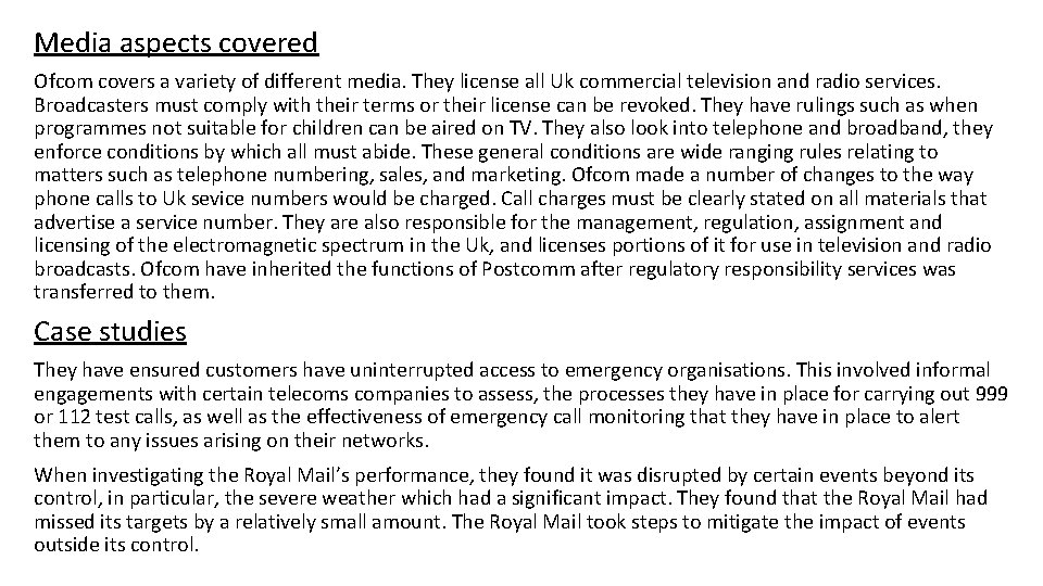 Media aspects covered Ofcom covers a variety of different media. They license all Uk