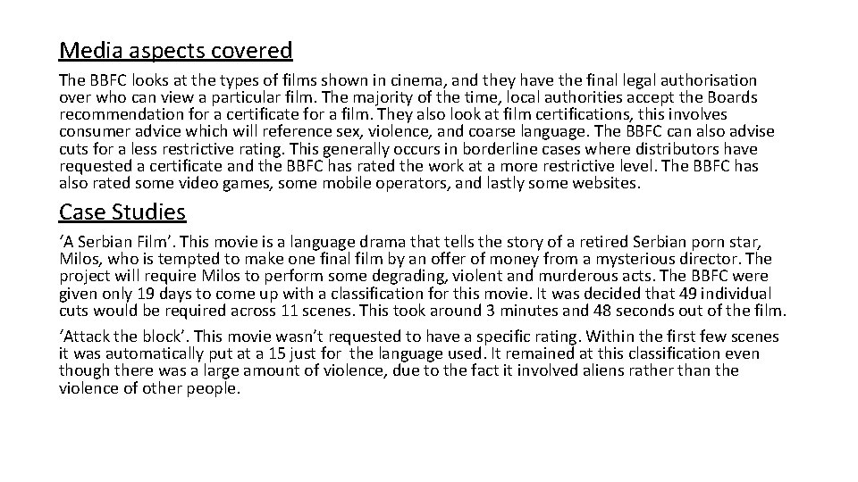 Media aspects covered The BBFC looks at the types of films shown in cinema,