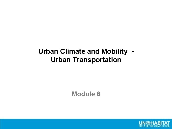 Urban Climate and Mobility Urban Transportation Module 6 