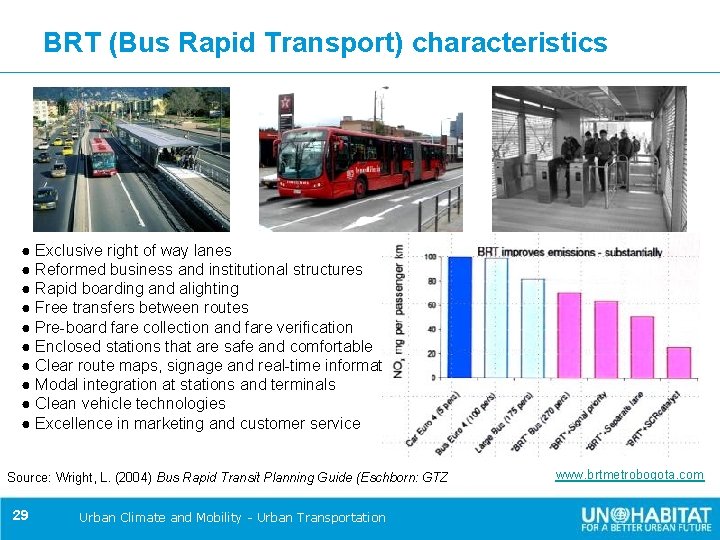 BRT (Bus Rapid Transport) characteristics ● Exclusive right of way lanes ● Reformed business