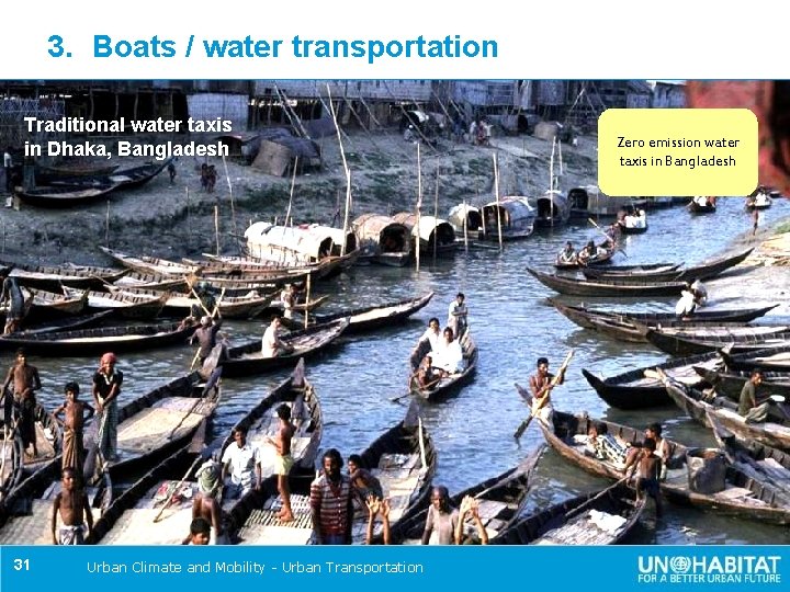 3. Boats / water transportation Traditional water taxis in Dhaka, Bangladesh 31 Urban Climate