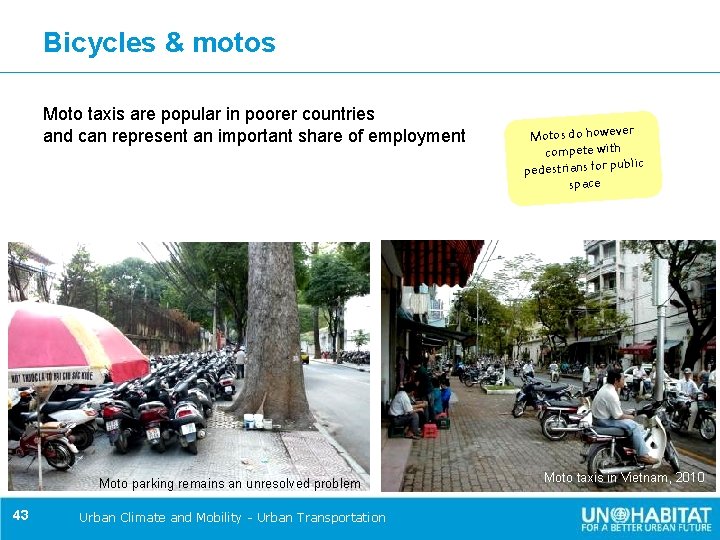 Bicycles & motos Moto taxis are popular in poorer countries and can represent an