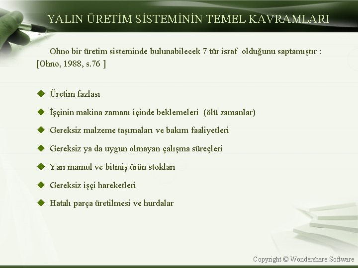 YALIN ÜRETİM SİSTEMİNİN TEMEL KAVRAMLARI Ohno bir üretim sisteminde bulunabilecek 7 tür israf olduğunu