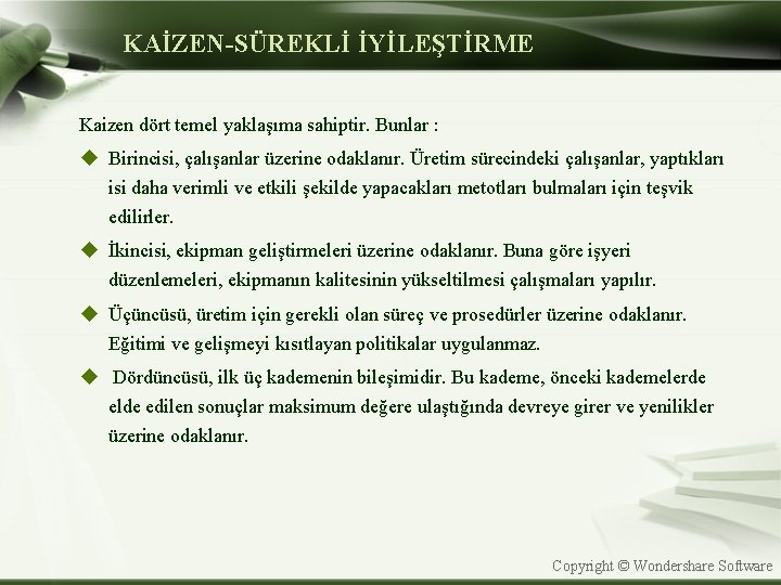 KAİZEN-SÜREKLİ İYİLEŞTİRME Kaizen dört temel yaklaşıma sahiptir. Bunlar : u Birincisi, çalışanlar üzerine odaklanır.