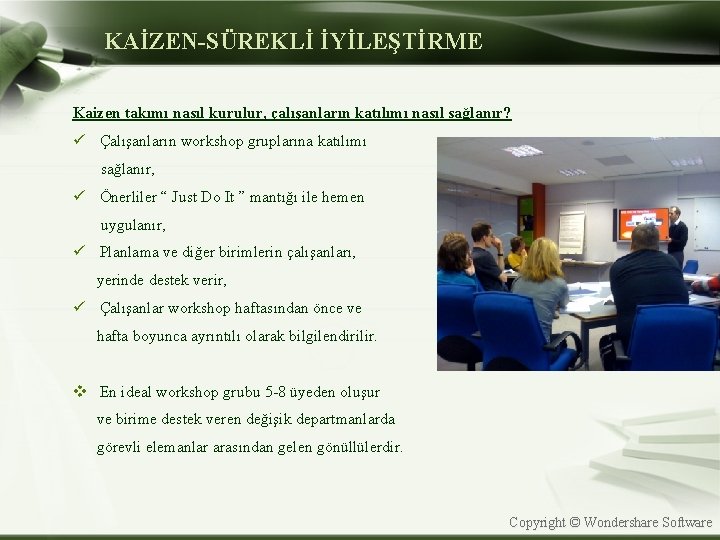 KAİZEN-SÜREKLİ İYİLEŞTİRME Kaizen takımı nasıl kurulur, çalışanların katılımı nasıl sağlanır? ü Çalışanların workshop gruplarına