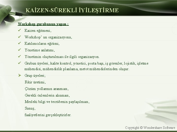 KAİZEN-SÜREKLİ İYİLEŞTİRME Workshop gurubunun yapısı : ü Kaizen eğitmeni, ü Workshop’ un organizasyonu, ü