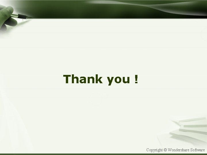 Thank you ! Copyright © Wondershare Software 