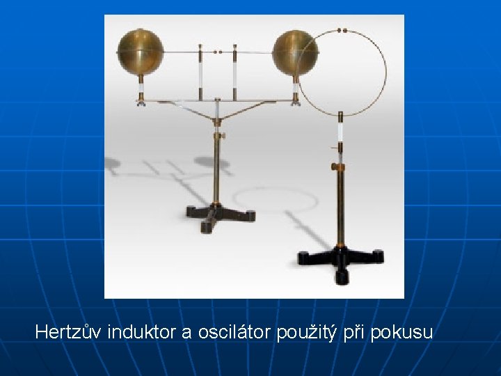 Hertzův induktor a oscilátor použitý při pokusu 