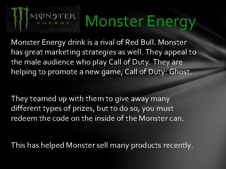 Monster Energy drink is a rival of Red Bull. Monster has great marketing strategies