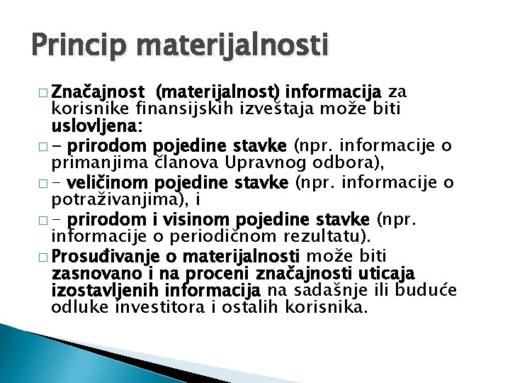 Princip materijalnosti � Značajnost (materijalnost) informacija za korisnike finansijskih izveštaja može biti uslovljena: �