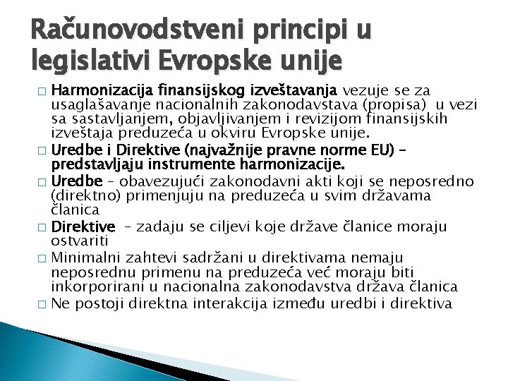 Računovodstveni principi u legislativi Evropske unije Harmonizacija finansijskog izveštavanja vezuje se za usaglašavanje nacionalnih