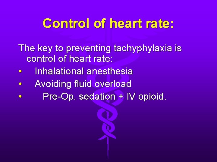 Control of heart rate: The key to preventing tachyphylaxia is control of heart rate: