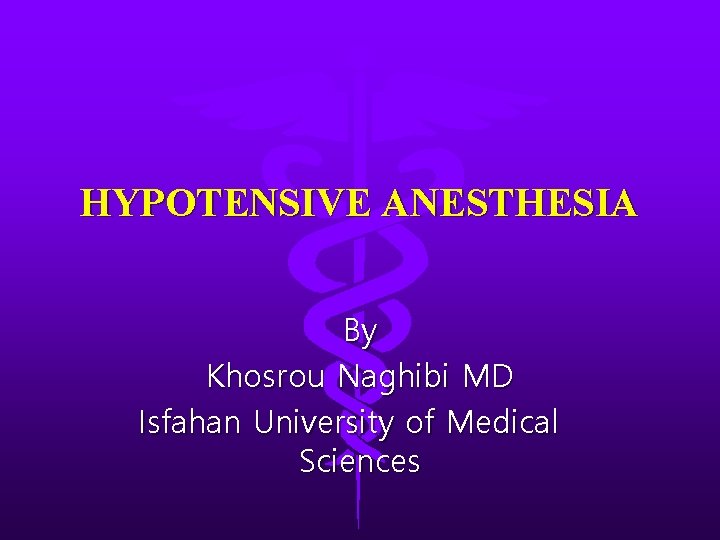 HYPOTENSIVE ANESTHESIA By Khosrou Naghibi MD Isfahan University of Medical Sciences 