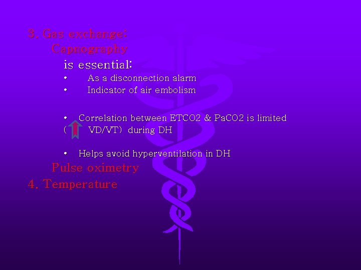 3. Gas exchange: Capnography is essential: • • As a disconnection alarm Indicator of