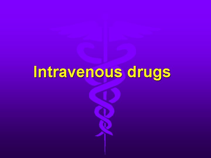 Intravenous drugs 