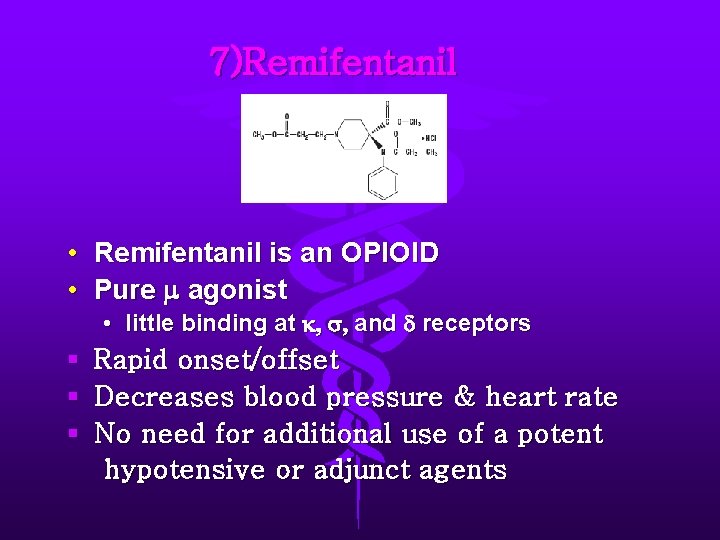 7)Remifentanil • Remifentanil is an OPIOID • Pure m agonist • little binding at