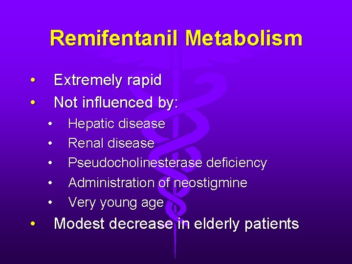 Remifentanil Metabolism • • Extremely rapid Not influenced by: • • • Hepatic disease