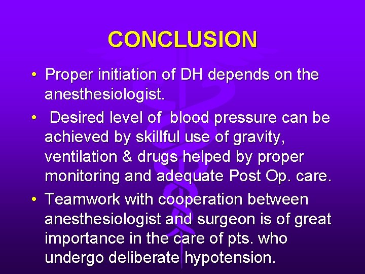 CONCLUSION • Proper initiation of DH depends on the anesthesiologist. • Desired level of