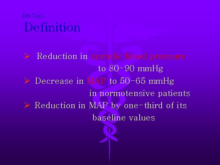 DH Cont. . Definition Ø Reduction in systolic blood pressure to 80 -90 mm.