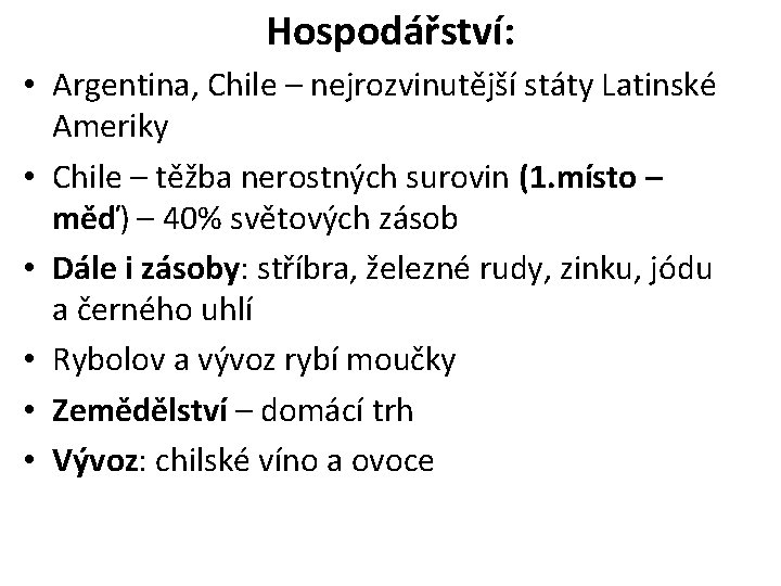 Hospodářství: • Argentina, Chile – nejrozvinutější státy Latinské Ameriky • Chile – těžba nerostných