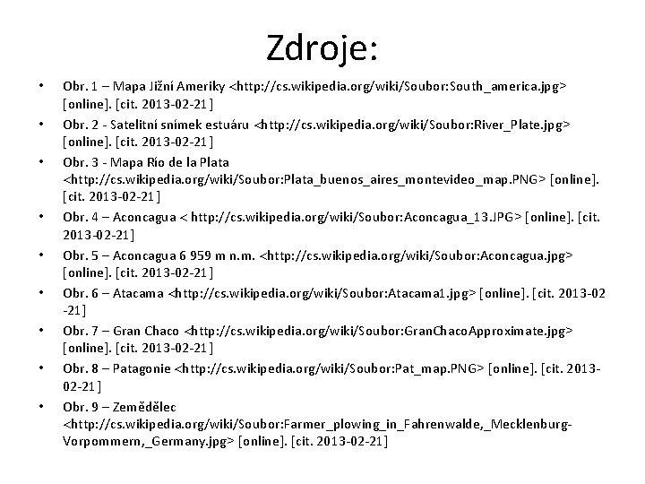 Zdroje: • • • Obr. 1 – Mapa Jižní Ameriky http: //cs. wikipedia. org/wiki/Soubor: